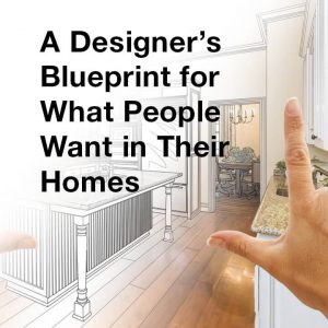 A Designers Blueprint for What People Want in  Their Homes